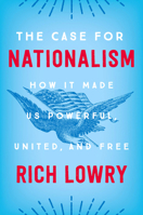 The Case for Nationalism: How It Made Us Powerful, United, and Free: Library Edition 0062839640 Book Cover