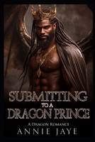 Submitting To A Dragon Prince: A Dragon Romance B0DT4KGVB1 Book Cover