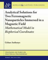 Analytical Solutions for Two Ferromagnetic Nanoparticles Immersed in a Magnetic Field: Mathematical Model in Bispherical Coordinates 168173284X Book Cover