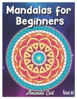Mandalas for Beginners: An Adult Coloring Book Featuring 50 of the World’s Most Beautiful Mandalas for Stress Relief and Relaxation Coloring Pages Volume 11 B08SG4W824 Book Cover