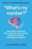 "What's my number?": One Simple Question that Unlocks Your Brain's Power for Health, Happiness & Purpose 1893265013 Book Cover