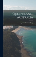 Queensland, Australia: A Highly Eligible Field for Emigration, and the Future Cotton-Field of Great Britain: With a Disquisition on the Origin, Manners, and Customs of the Aborigines 1016102712 Book Cover
