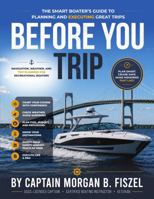 Before You Trip: The Smart Boater's Guide to Planning and Executing Great Trips (Before You Pay, Throttle, Trip & Captain) B0HKGXXTGD Book Cover