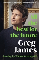 All the Best for the Future: Growing Up Without Growing Old 1529980224 Book Cover