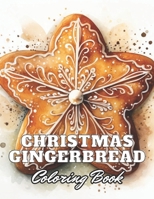 Christmas Gingerbread Coloring Book: eautiful and High-Quality Design To Relax and Enjoy B0CVDDBXH1 Book Cover