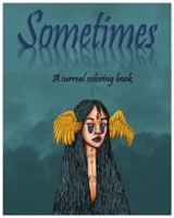 Sometimes: A surreal coloring book B08VYBN65V Book Cover