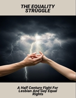 The Equality Struggle: A Half Century Fight For Lesbian And Gay Equal Rights B0FQC8WKD5 Book Cover