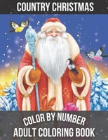 Country Christmas Color By Number Adult Coloring book: A Beautiful Coloring Book With Christmas Designs Featuring Relaxing Christmas Winter Scenes and Cozy Interior Designs. B09BGKJS1N Book Cover
