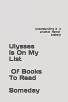 Ulysses is on my list of books to read: Someday... 1708167307 Book Cover