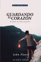 Guardando el corazón: El deber de todo creyente (Clásicos Reformados) 6124820455 Book Cover