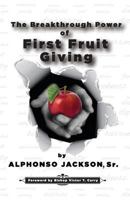 The Breakthrough Power of First Fruit Giving 0983346356 Book Cover