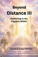 Beyond Distance III: Awakening to the Kingdom Within B0H1D4W2Z2 Book Cover