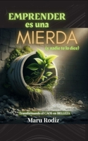 Emprender es una MIERDA (y nadie te lo dice): Transformando el CAOS en BELLEZA (Spanish Edition) B0F9B54G5G Book Cover