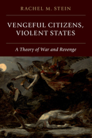 Vengeful Citizens, Violent States: A Theory of War and Revenge 1108492754 Book Cover