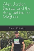Alex, Jordan, Desiree, and the story behind To Meghan B0CCCHSJ7R Book Cover