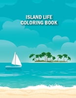 Island Life Coloring Book: Island Life Adult Coloring Book With Island Coloring Pages, Vacation, Summer and Beach Scenes and More Gorgeous Illust B088Y263RL Book Cover