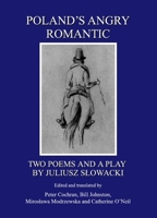 Polands Angry Romantic: Two Poems and a Play by Juliusz Slowacki 1443809802 Book Cover