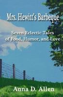 Mrs. Hewitt's Barbeque: Seven Eclectic Tales of Food, Humor, and Love 154715280X Book Cover