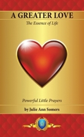 A Greater Love: The Essence of Life 1663223564 Book Cover