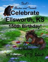 Shadow and Friends Celebrate Ellsworth, KS, 150th Birthday 069215681X Book Cover