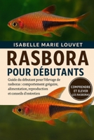 RASBORA POUR DÉBUTANTS: Guide du débutant pour l'élevage de rasboras : comportement grégaire, alimentation, cohabitation, reproduction et conseils d'entretien (French Edition) B0G5J3HBMQ Book Cover
