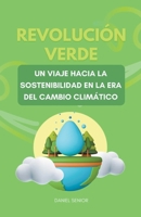 Revolución verde, un viaje hacia la sostenibilidad en la era del cambio climático B0C9B8QW9Y Book Cover