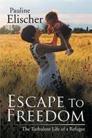 Escape to Freedom: The Turbulent Life of a Refugee 1543430600 Book Cover