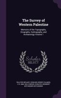 The Survey of Western Palestine: Memoirs of the Topography, Orography, Hydrography, and Archaeology; Volume 1 1021446262 Book Cover