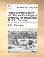 Poems and Translations: With the Sophy, a Tragedy. Written by the Honourable Sir John Denham, ... - Primary Source Edition 1018334742 Book Cover