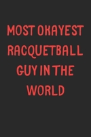 Most Okayest Racquetball Guy In The World: Lined Journal, 120 Pages, 6 x 9, Funny Racquetball Gift Idea, Black Matte Finish (Most Okayest Racquetball Guy In The World Journal) 1673198600 Book Cover