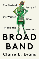 Broad Band: The Untold Story of the Women Who Made the Internet 0593329449 Book Cover