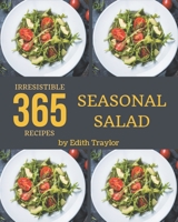 365 Irresistible Seasonal Salad Recipes: A Seasonal Salad Cookbook You Will Love B08FP7QC78 Book Cover
