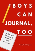 Boys Can Journal, Too: A Journal For Boys To Express Their Feelings 1734986204 Book Cover