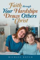 Faith Through Your Hardships Draws Others to Christ 1973629186 Book Cover