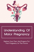 Understanding Of Molar Pregnancy: Replace Your Fear And Prepare For Your Pregnancy In The Future: Hcg Levels And Why They Are Important B096TQ289V Book Cover