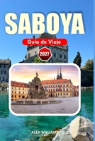 SABOYA GUÍA DE VIAJE 2027: Descubre paisajes montañosos, pueblos históricos, cocina alpina francesa, joyas ocultas, excursiones de un día y aventuras estacionales por Saboya (Spanish Edition) B0H9RGD8Q5 Book Cover