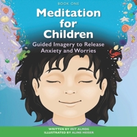 Meditation for Children: Guided Imagery to Release Anxiety and Worries 1732729247 Book Cover