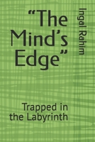 “The Mind’s Edge”: Trapped in the Labyrinth B0GLXXYNH1 Book Cover