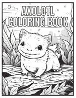 Axolotl coloring book: Fun axolotl illustrations to color B0C526M2DX Book Cover