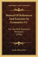 Manual Of References And Exercises In Economics V1: For Use With Economic Principles 0548862249 Book Cover