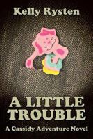 A Little Trouble: A Cassidy Adventure Novel 177143337X Book Cover