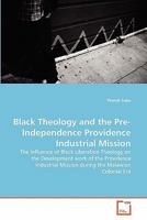 Black Theology and the Pre-Independence Providence Industrial Mission 3639318412 Book Cover