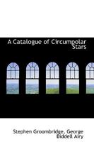 A catalogue of circumpolar stars 1113643641 Book Cover