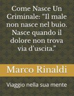 Come Nasce Un Criminale: “Il male non nasce nel buio. Nasce quando il dolore non trova via d’uscita.”: Viaggio nella sua mente B0G2M68NMC Book Cover