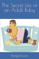 The Secret Life of an Adult Baby B0DZNPP55F Book Cover