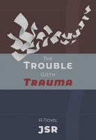 The Trouble with Trauma B0FK7XFBG5 Book Cover