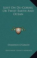 Lost on Du-Corrig or 'twixt Earth and Ocean 1163098787 Book Cover