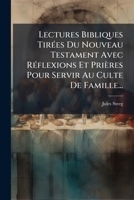 Lectures Bibliques Tirees Du Nouveau Testament Avec Reflexions Et Prieres Pour Servir Au Culte de Famille... 1273492544 Book Cover