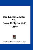 Der Kulturkampfer V1: Erstes Halbjahr 1880 (1880) 1168485894 Book Cover