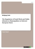 The Regulation of Youth Work and Public Libraries in Municipalities in Selected European States 364085392X Book Cover